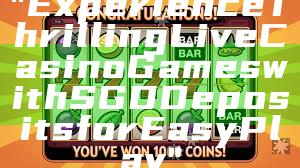 "Experience Thrilling Live Casino Games with SGD Deposits for Easy Play"