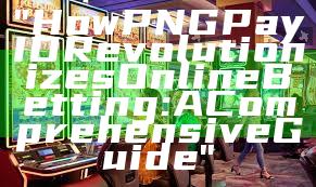 "How PNG Pay ID Revolutionizes Online Betting: A Comprehensive Guide"