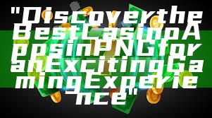 "Discover the Best Casino Apps in PNG for an Exciting Gaming Experience"
