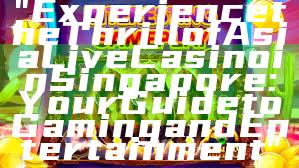 "Experience the Thrill of Asia Live Casino in Singapore: Your Guide to Gaming and Entertainment"