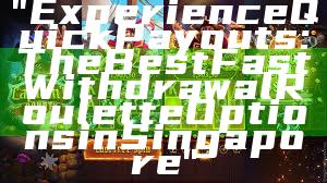 "Experience Quick Payouts: The Best Fast Withdrawal Roulette Options in Singapore"