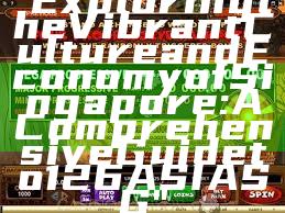 "Exploring the Vibrant Culture and Economy of Singapore: A Comprehensive Guide to 126ASIA SG"