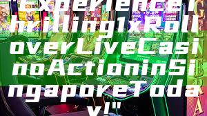 "Experience Thrilling 1x Rollover Live Casino Action in Singapore Today!"