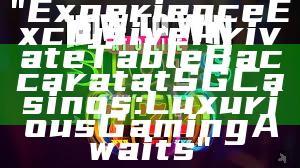 "Experience Exclusive Private Table Baccarat at SG Casinos: Luxurious Gaming Awaits"