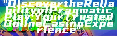 "Discover the Reliability of Pragmatic Play: Your Trusted Online Casino Experience"