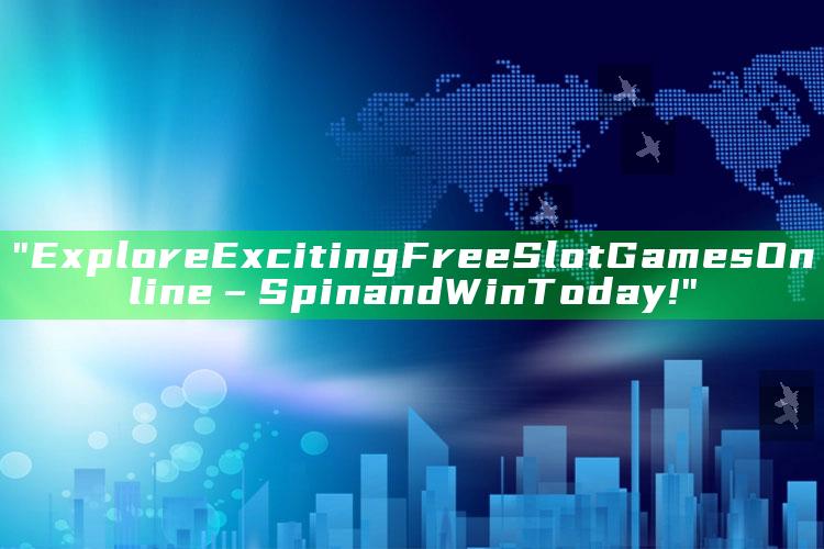 "Explore Exciting Free Slot Games Online – Spin and Win Today!"