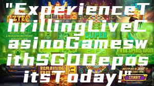 "Experience Thrilling Live Casino Games with SGD Deposits Today!"