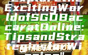 "Explore the Exciting World of SGD Baccarat Online: Tips and Strategies for Winning"