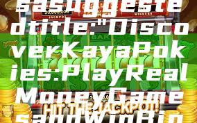 Sure! Here’s a suggested title: 

"Discover Kaya Pokies: Play Real Money Games and Win Big Today!"