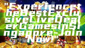 "Experience the Best Exclusive Live Dealer Games in Singapore - Join Now!"