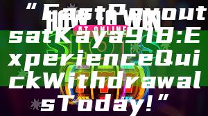 “Fast Payouts at Kaya918: Experience Quick Withdrawals Today!”