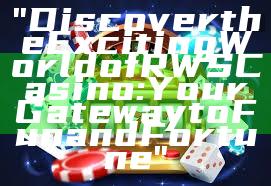 "Discover the Exciting World of RWS Casino: Your Gateway to Fun and Fortune"