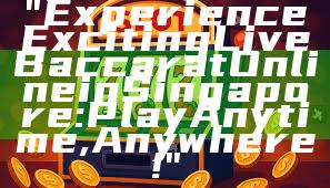 "Experience Exciting Live Baccarat Online in Singapore: Play Anytime, Anywhere!"