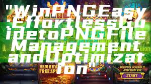 "Win PNG Easy: Effortless Guide to PNG File Management and Optimization"