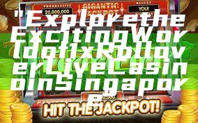 "Explore the Exciting World of 1x Rollover Live Casino in Singapore"