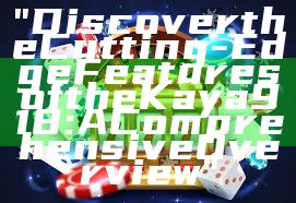 "Discover the Cutting-Edge Features of the Kaya 918: A Comprehensive Overview"