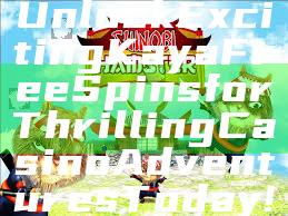 Unlock Exciting Kaya Free Spins for Thrilling Casino Adventures Today!